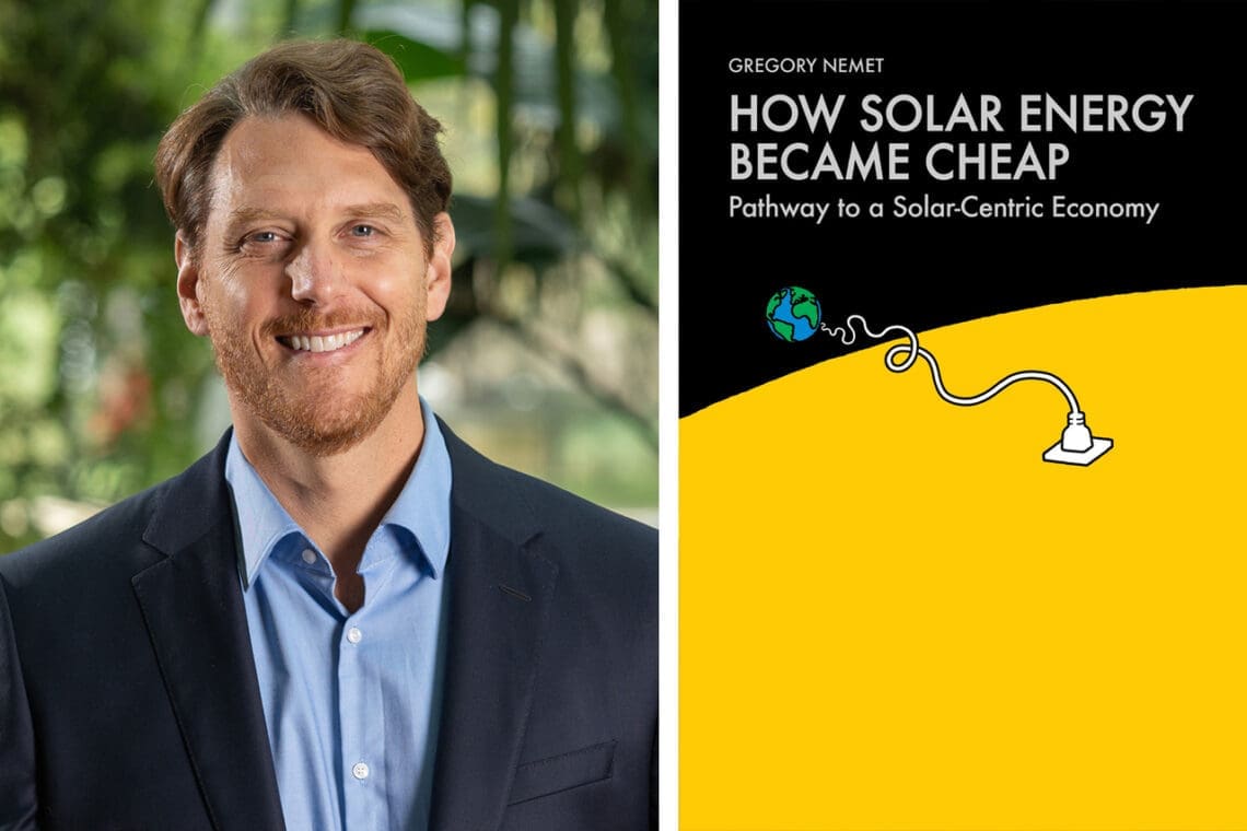 Researcher Who Wrote Book On How Solar Got Cheap Back To Assess The Present Greg nemet and his book, how solar energy became cheap.